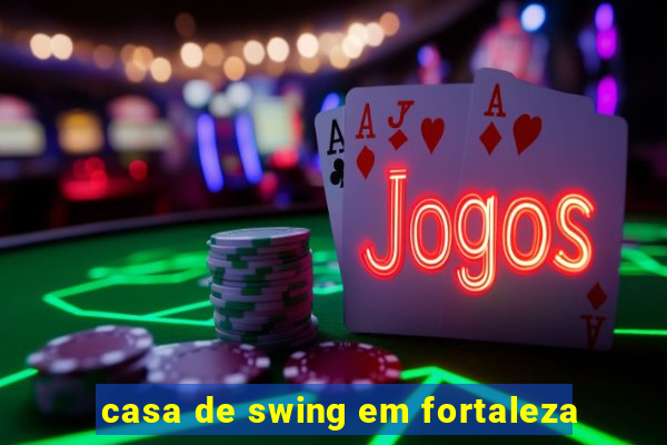 casa de swing em fortaleza